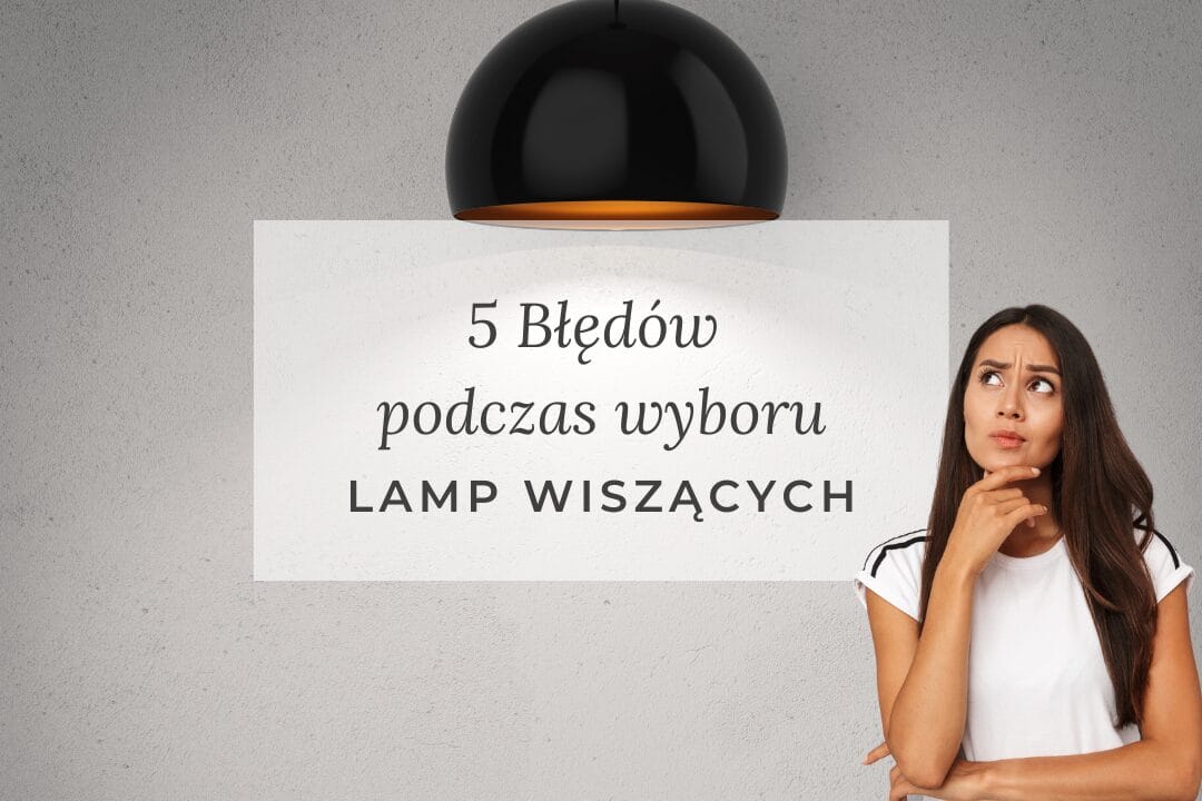 5 błędów podczas wyboru lamp wiszących